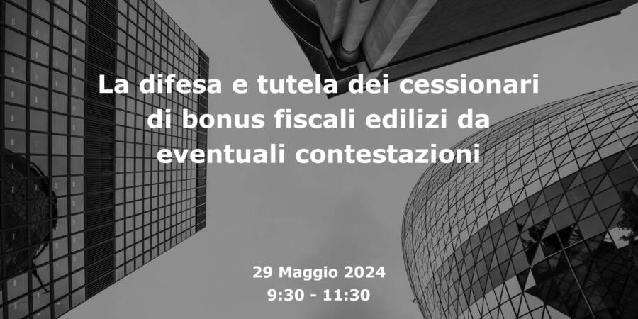 Web Meeting su “La difesa e tutela dei cessionari di bonus fiscali edilizi da eventuali contestazioni”